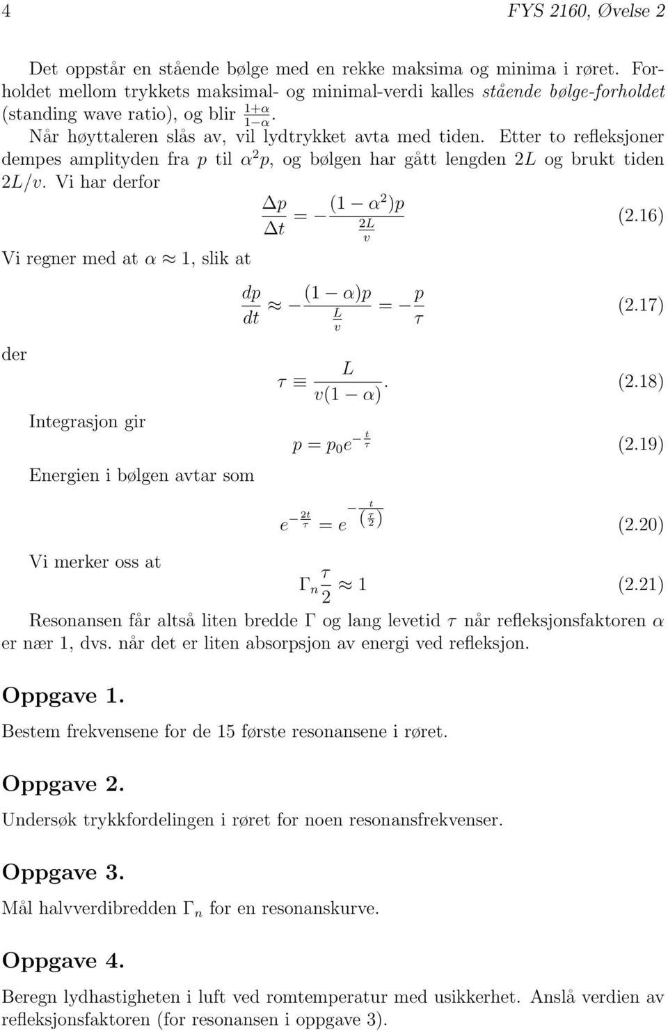 Etter to refleksjoner dempes amplityden fra p til α p, og bølgen har gått lengden L og brukt tiden L/v.