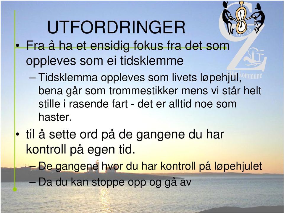 UTFORDRINGER Fra å ha et ensidig fokus fra det som oppleves som ei tidsklemme til å