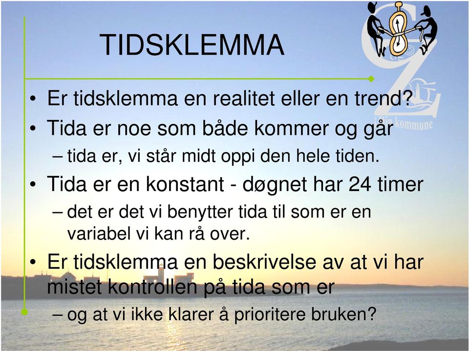 Tida er en konstant - døgnet har 24 timer det er det vi benytter tida til som er en