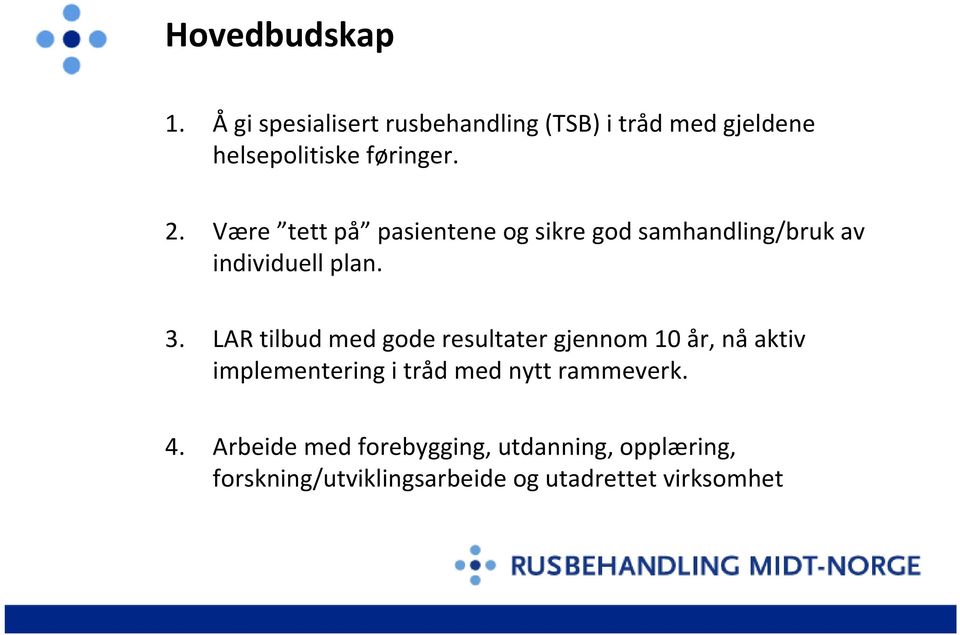 Være tett på pasientene og sikre god samhandling/bruk av individuell plan. 3.