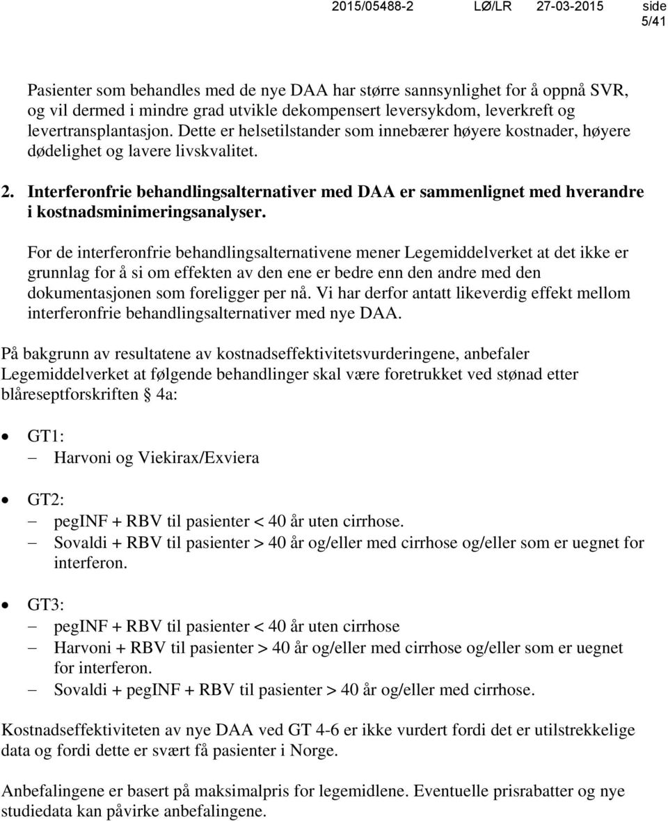 Interferonfrie behandlingsalternativer med DAA er sammenlignet med hverandre i kostnadsminimeringsanalyser.