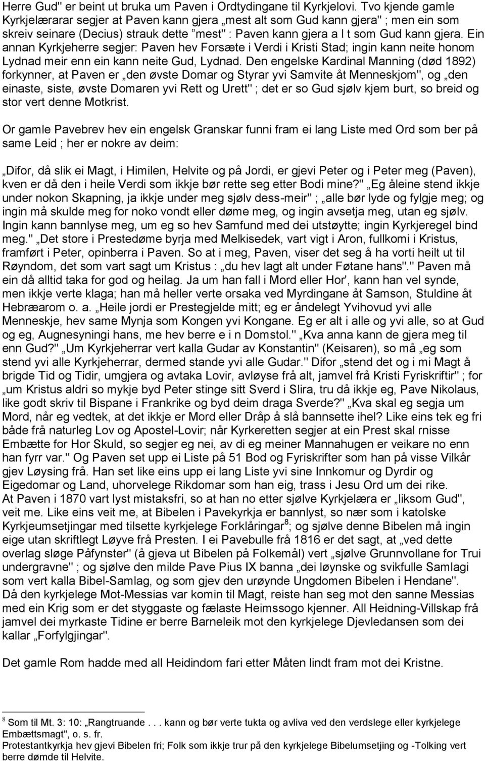 Ein annan Kyrkjeherre segjer: Paven hev Forsæte i Verdi i Kristi Stad; ingin kann neite honom Lydnad meir enn ein kann neite Gud, Lydnad.