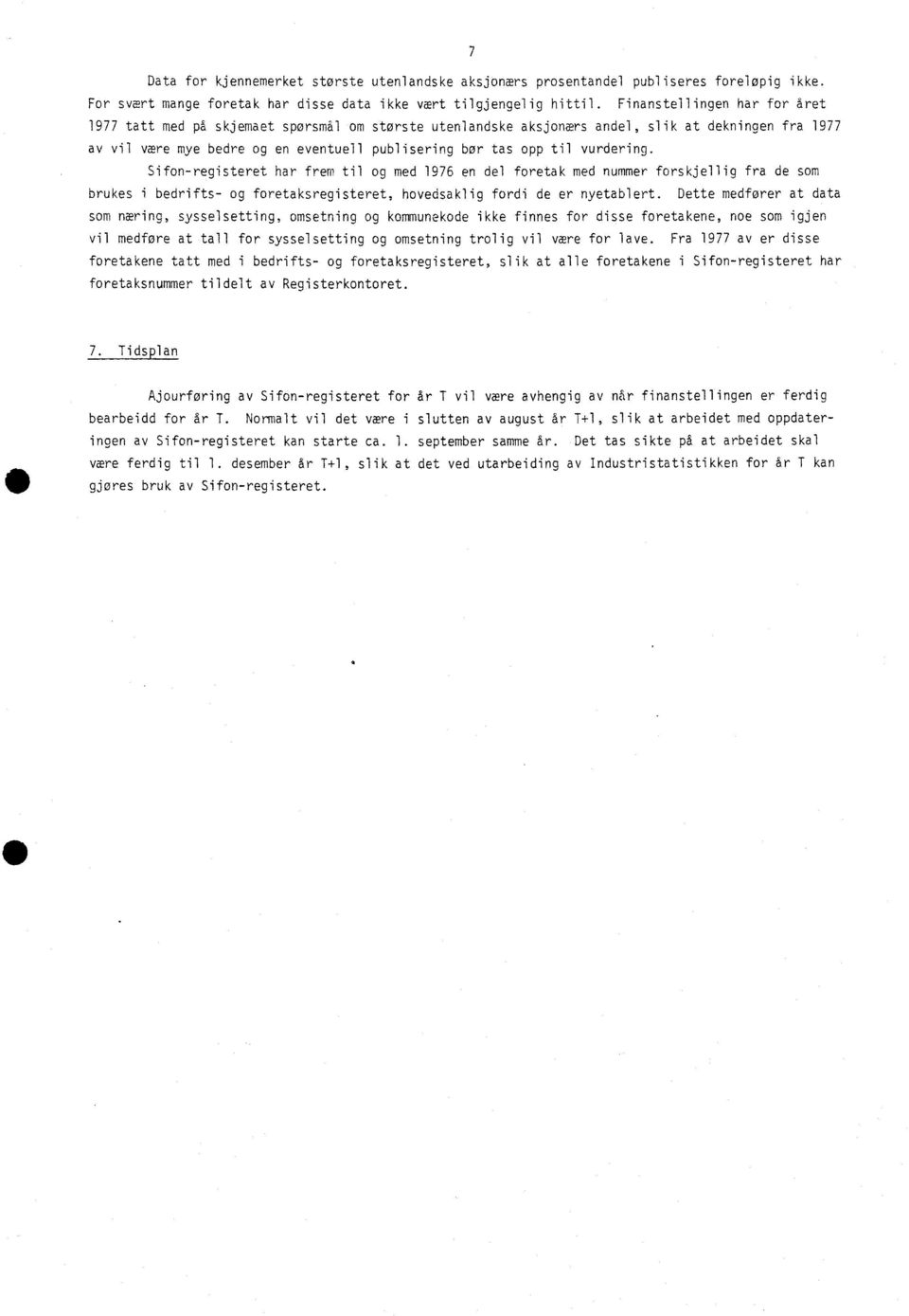 vurdering. Sifon-registeret har frem til og med 1976 en del foretak med nummer forskjellig fra de som brukes i bedrifts- og foretaksregisteret, hovedsaklig fordi de er nyetablert.