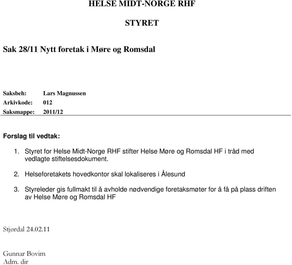 Styret for Helse Midt-Norge RHF stifter Helse Møre og Romsdal HF i tråd med vedlagte stiftelsesdokument. 2.