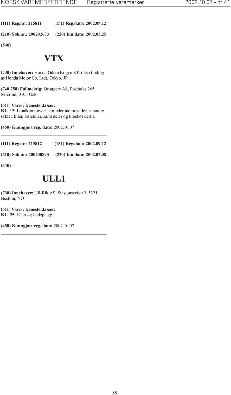 Oslo KL. 12: Landkjøretøyer; herunder motorsykler, scootere, sykler, biler, lastebiler, samt deler og tilbehør dertil. (111) Reg.nr.: 215812 (151) Reg.