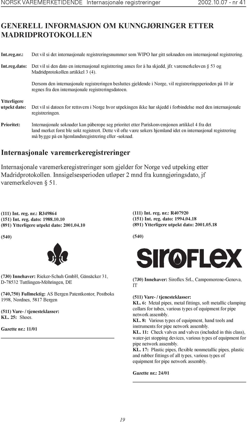 Dersom den internasjonale registreringen besluttes gjeldende i Norge, vil registreringsperioden på 10 år regnes fra den internasjonale registreringsdatoen.