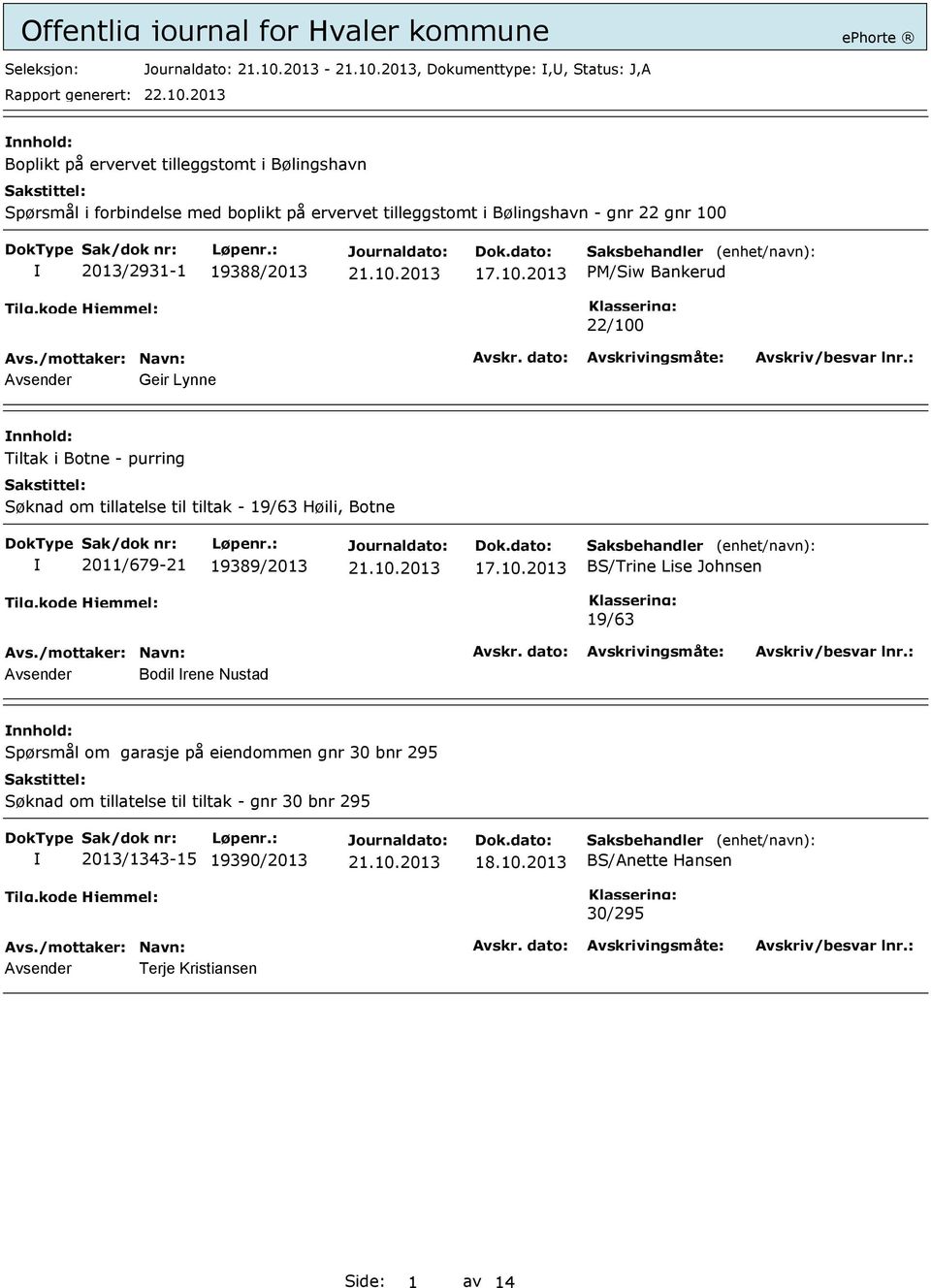 tiltak - 19/63 Høili, Botne 2011/679-21 19389/2013 BS/Trine Lise Johnsen 19/63 Avsender Bodil rene Nustad Spørsmål om garasje på eiendommen gnr