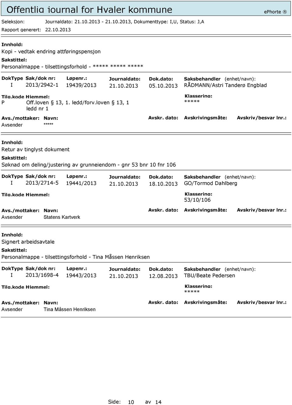 loven 13, 1 ledd nr 1 Avsender Retur av tinglyst dokument Søknad om deling/justering av grunneiendom - gnr 53 bnr 10 fnr 106 2013/2714-5 19441/2013