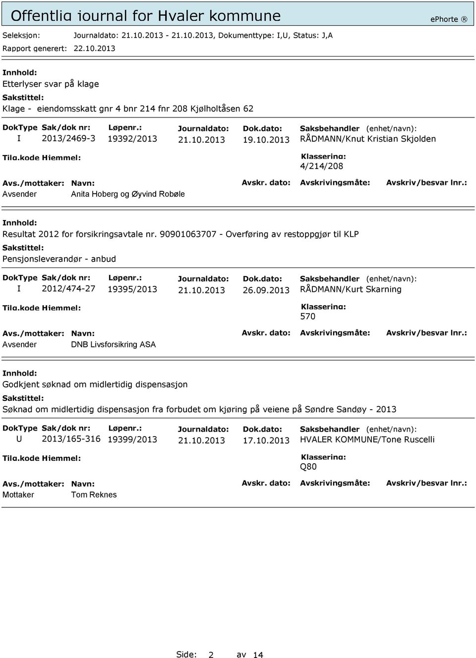 90901063707 - Overføring av restoppgjør til KLP Pensjonsleverandør - anbud 2012/474-27 19395/2013 26.09.2013 RÅDMANN/Kurt Skarning 570 Avsender DNB Livsforsikring ASA