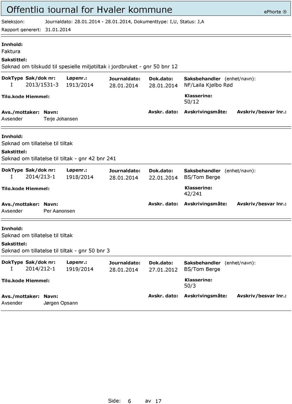 2014/213-1 1918/2014 22.01.2014 Saksbehandler BS/Tom Berge (enhet/navn): 42/241 Avsender Per Aanonsen Søknad om tillatelse til tiltak Søknad