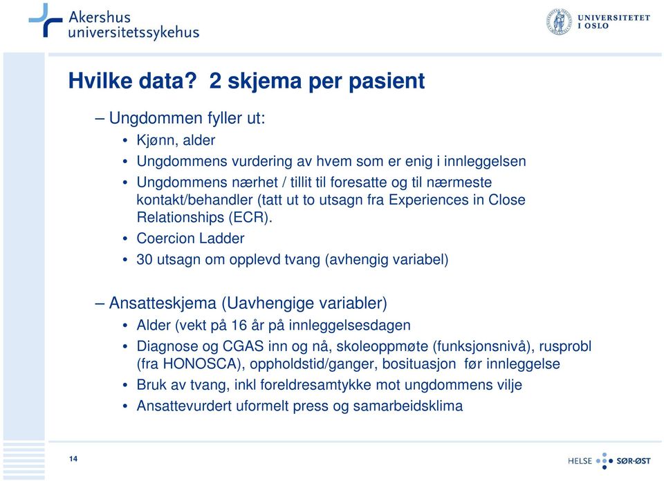 nærmeste kontakt/behandler (tatt ut to utsagn fra Experiences in Close Relationships (ECR).