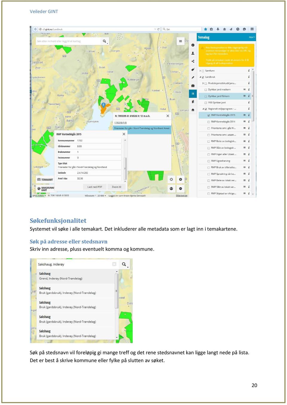 Søk på adresse eller stedsnavn Skriv inn adresse, pluss eventuelt komma og kommune.