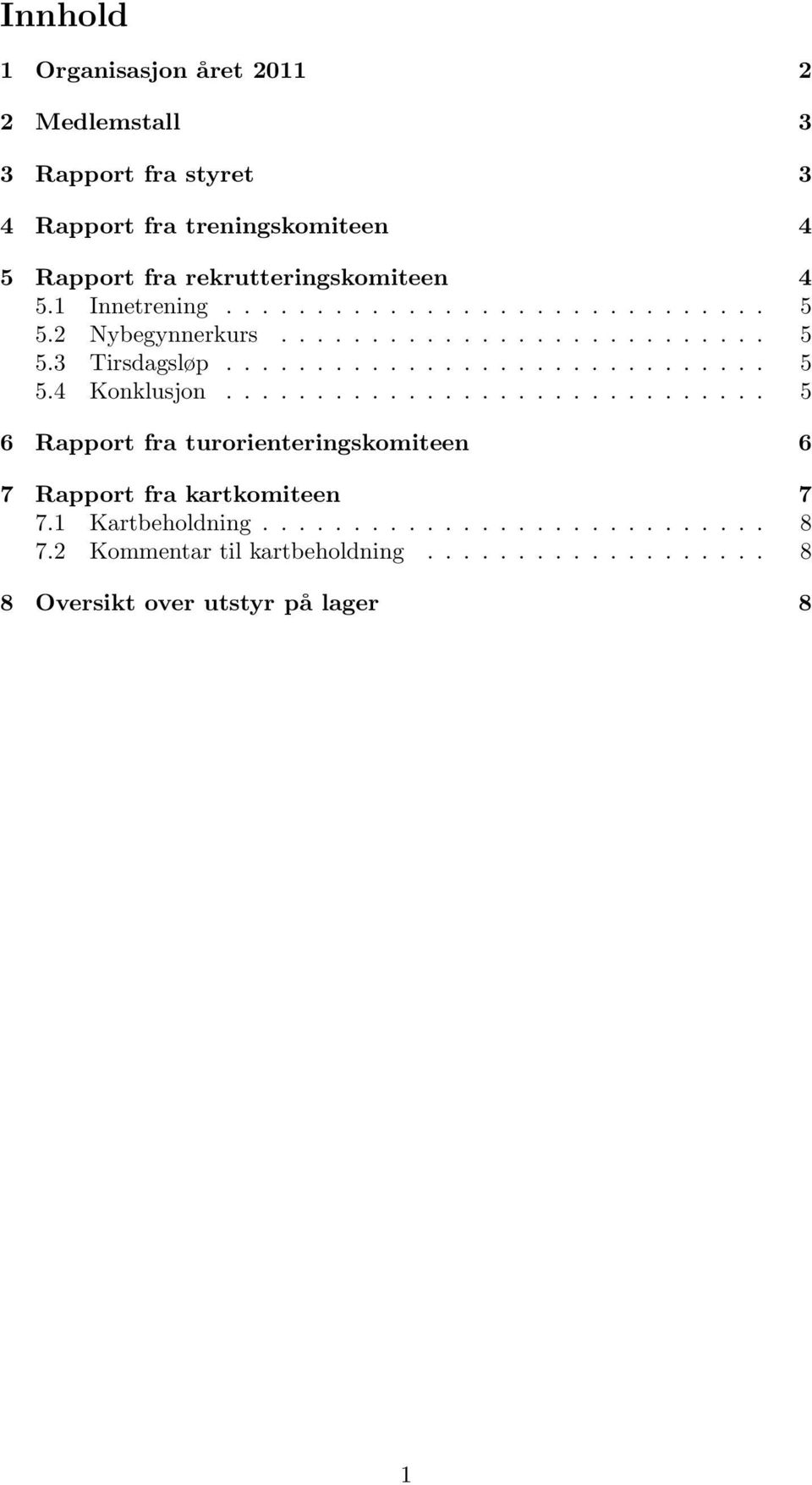 ............................. 5 5.4 Konklusjon.............................. 5 6 Rapport fra turorienteringskomiteen 6 7 Rapport fra kartkomiteen 7 7.