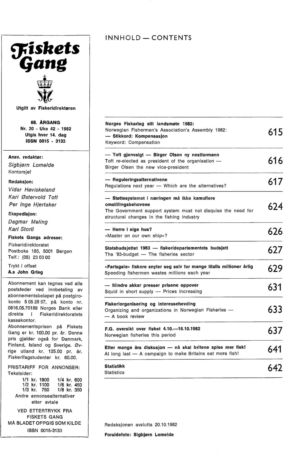 Bergen Telf.: (05) 23 03 00 Trykt i ffset A.s Jhn Grieg Abnnement kan tegnes ved alle pststeder ved innbetaling av abnnementsbeløpet på pstgirknt 5 05 28 57, på knt nr. 0616.05.70189 Nrges Bank eller direkte i Fiskeridirektratets kassakntr.