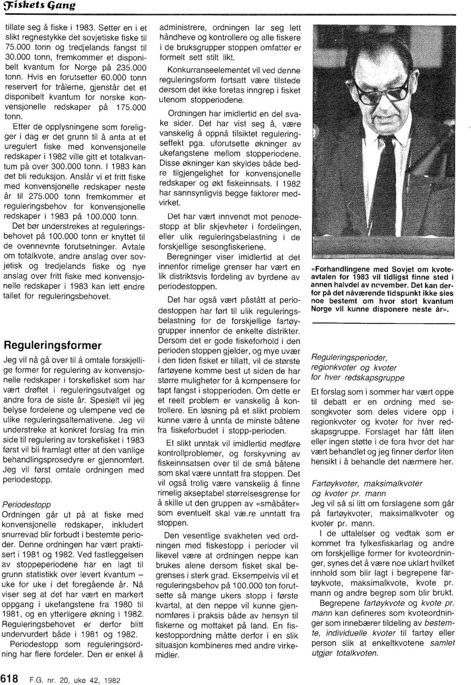 000 tnn. l 1983 kan det bli reduksjn. Anslår vi et fritt fiske med knvensjnelle redskaper neste år til 275.000 tnn fremkmmer et reguleringsbehv fr knvensjnelle redskaper i 1983 på 100.000 tnn. Det bør understrekes at reguleringsbehvet på 1 00.