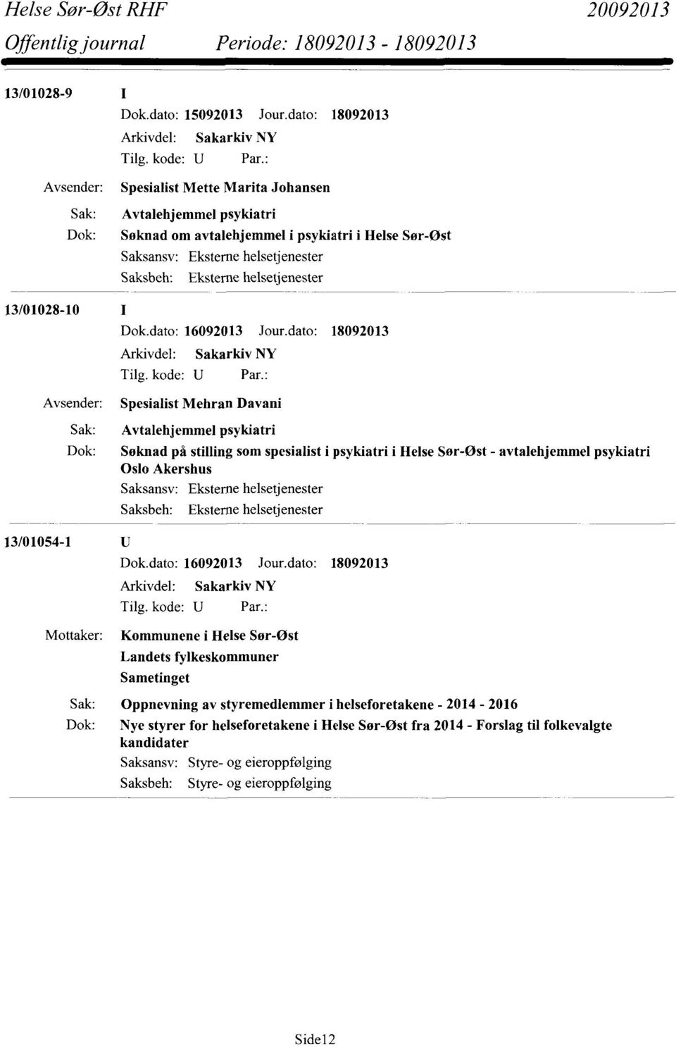 Davani Sak: Avtalehjemmel psykiatri Dok: Søknad på stilling som spesialist i psykiatri i Helse Sør-Øst - avtalehjemmel psykiatri Oslo Akershus 13/01054-1 Mottaker: