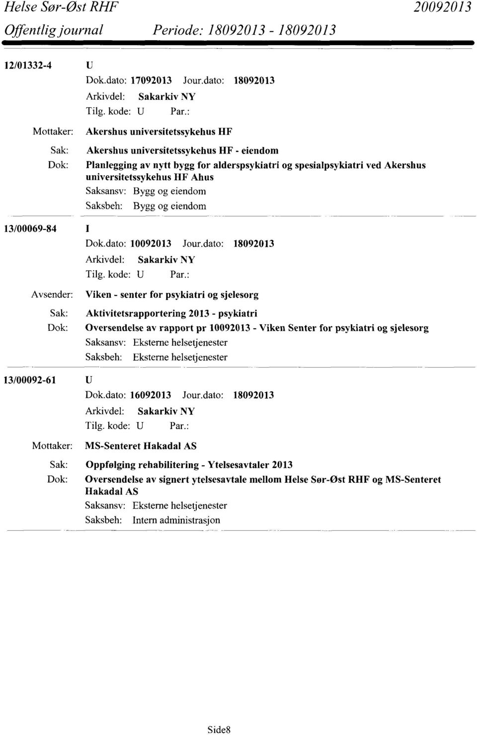 Akershus universitetssykehus HF Ahus Bygg og eiendom Bygg og eiendom Dok.dato: 10092013 Jour.