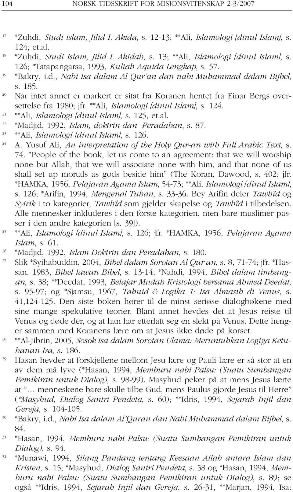 20 Når intet annet er markert er sitat fra Koranen hentet fra Einar Bergs oversettelse fra 1980; jfr. **Ali, Islamologi [dinul Islam], s. 124. 21 **Ali, Islamologi [dinul Islam], s. 125, et.al.