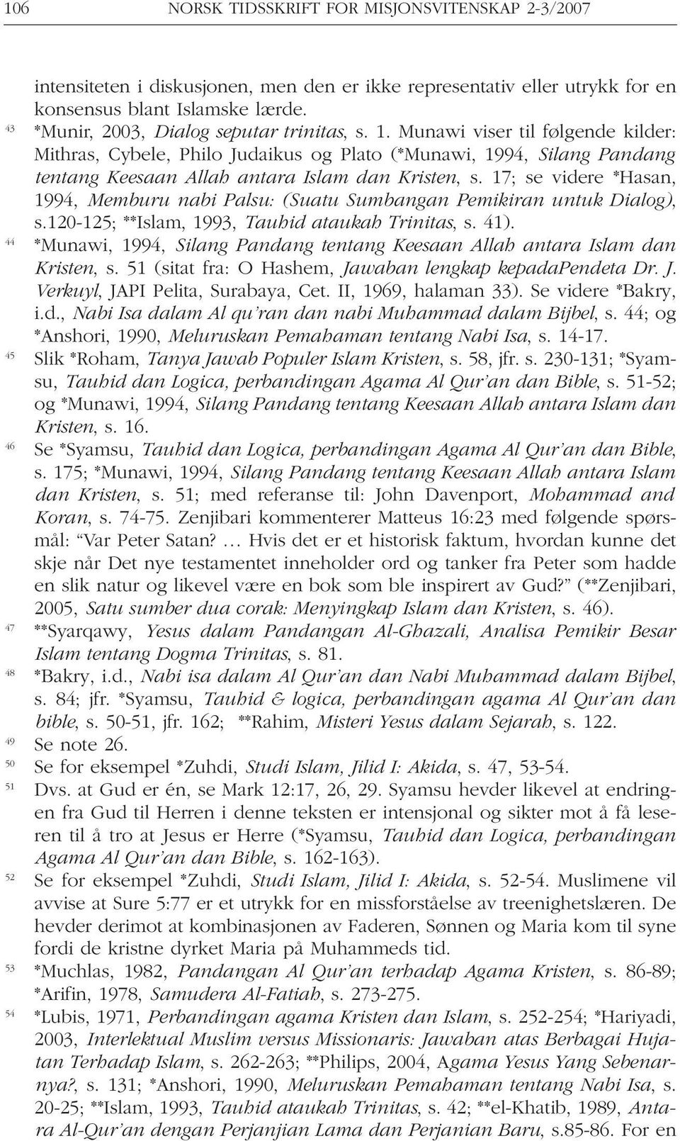 Munawi viser til følgende kilder: Mithras, Cybele, Philo Judaikus og Plato (*Munawi, 1994, Silang Pandang tentang Keesaan Allah antara Islam dan Kristen, s.