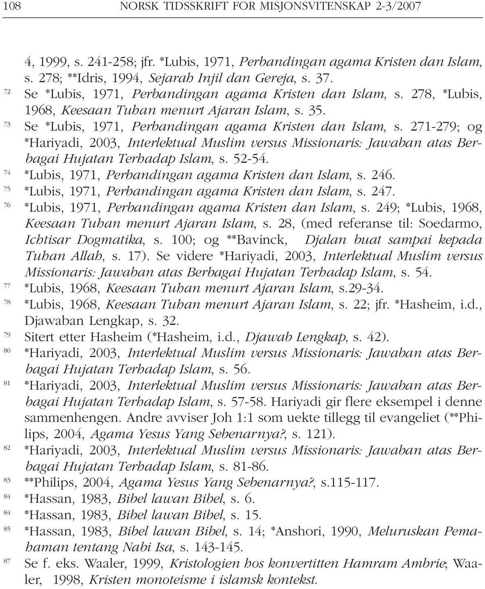 271-279; og *Hariyadi, 2003, Interlektual Muslim versus Missionaris: Jawaban atas Berbagai Hujatan Terhadap Islam, s. 52-54. 74 *Lubis, 1971, Perbandingan agama Kristen dan Islam, s. 246.