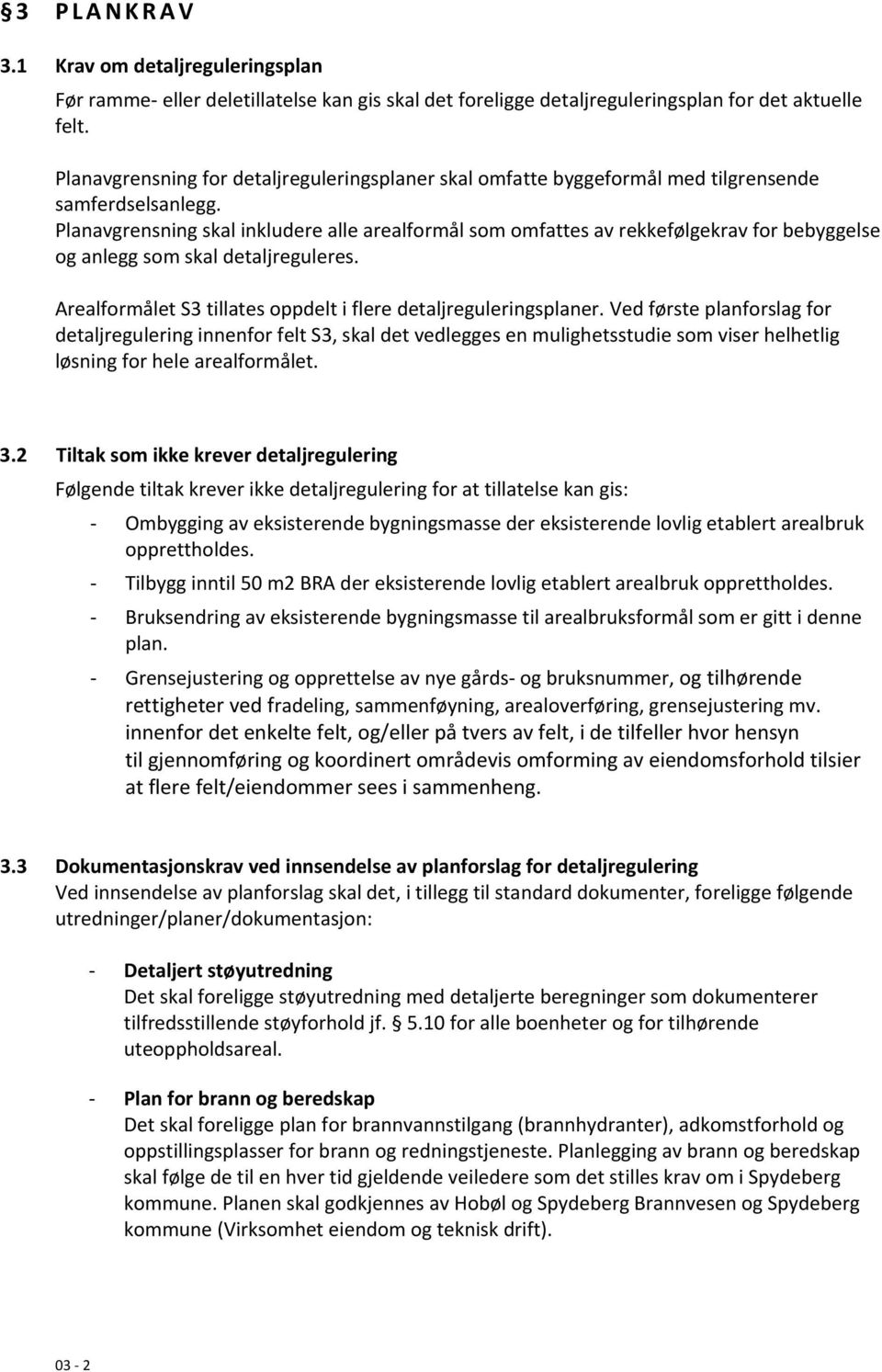 Planavgrensning skal inkludere alle arealformål som omfattes av rekkefølgekrav for bebyggelse og anlegg som skal detaljreguleres. Arealformålet S3 tillates oppdelt i flere detaljreguleringsplaner.