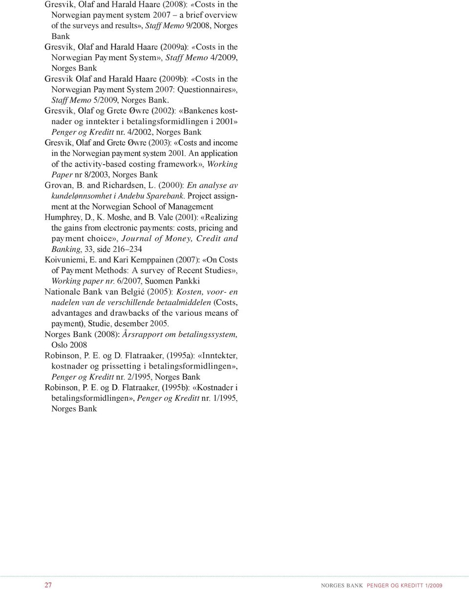 Bank. Gresvik, Olaf og Grete Øwre (2002): «Bankenes kostnader og inntekter i betalingsformidlingen i 2001» Penger og Kreditt nr.