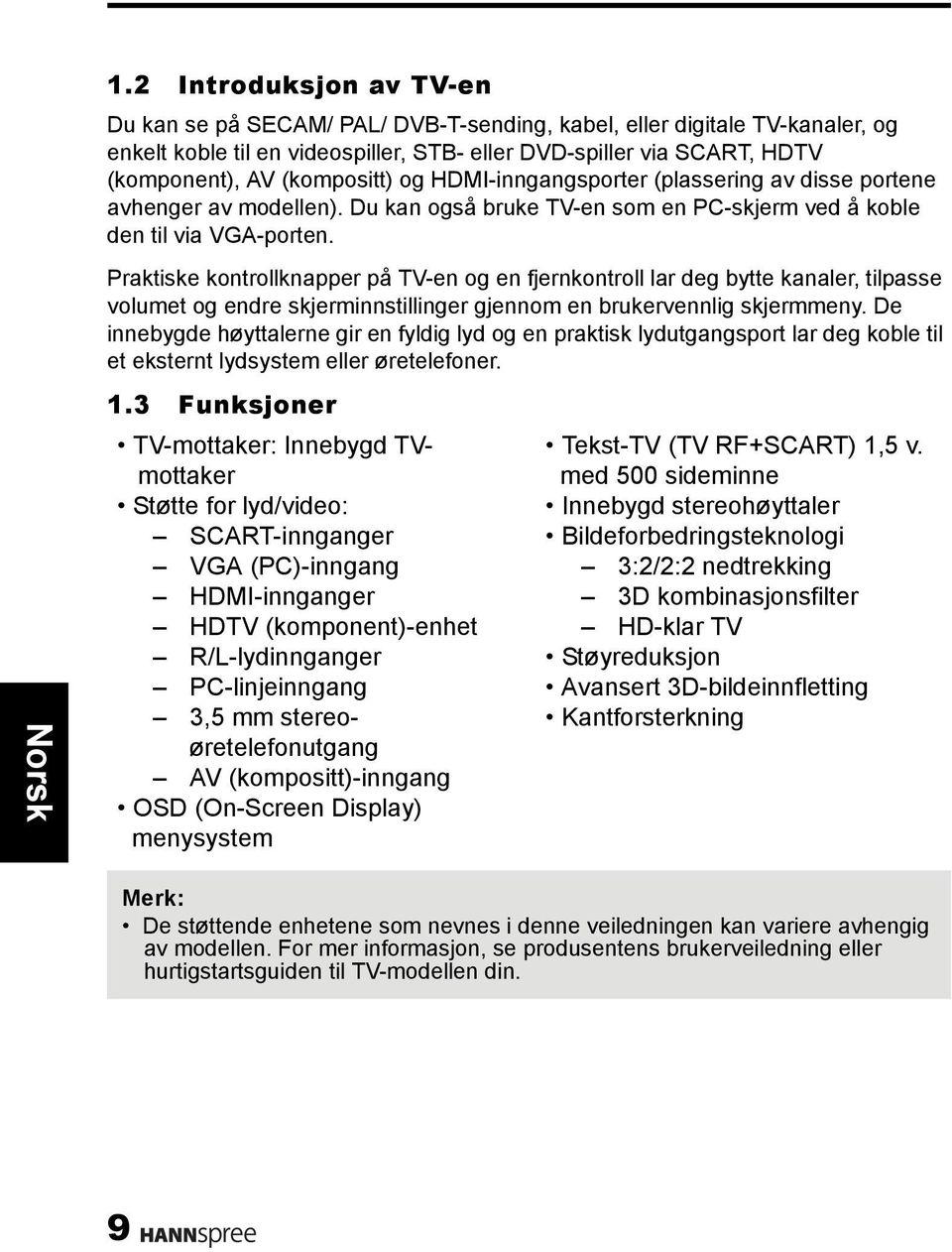 Praktiske kontrollknapper på TV-en og en fjernkontroll lar deg bytte kanaler, tilpasse volumet og endre skjerminnstillinger gjennom en brukervennlig skjermmeny.