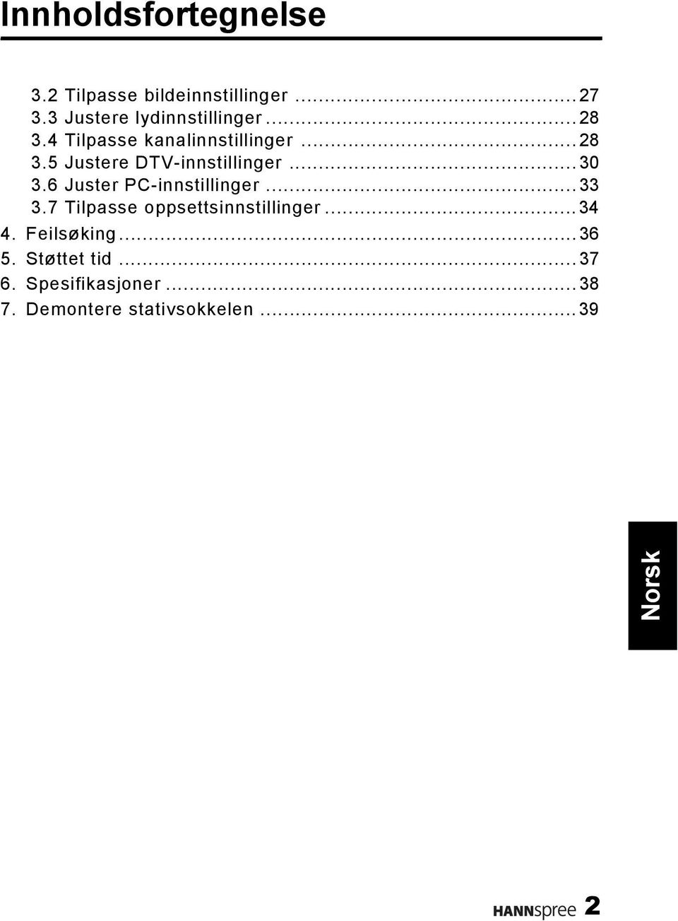 ..30 3.6 Juster PC-innstillinger...33 3.7 Tilpasse oppsettsinnstillinger...34 4.