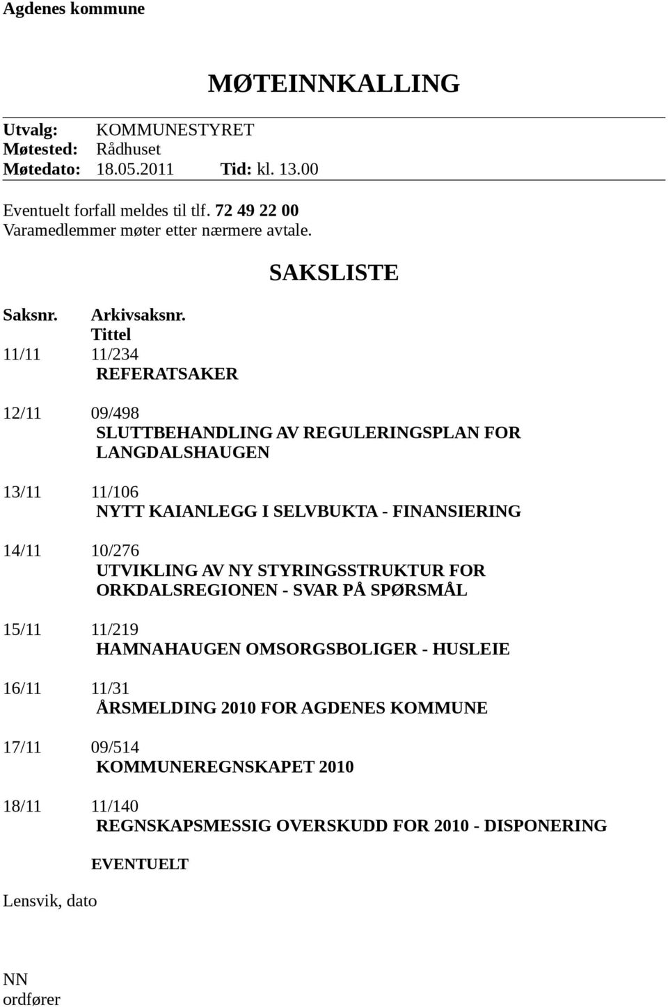 Tittel 11/11 11/234 REFERATSAKER MØTEINNKALLING SAKSLISTE 12/11 09/498 SLUTTBEHANDLING AV REGULERINGSPLAN FOR LANGDALSHAUGEN 13/11 11/106 NYTT KAIANLEGG I SELVBUKTA -