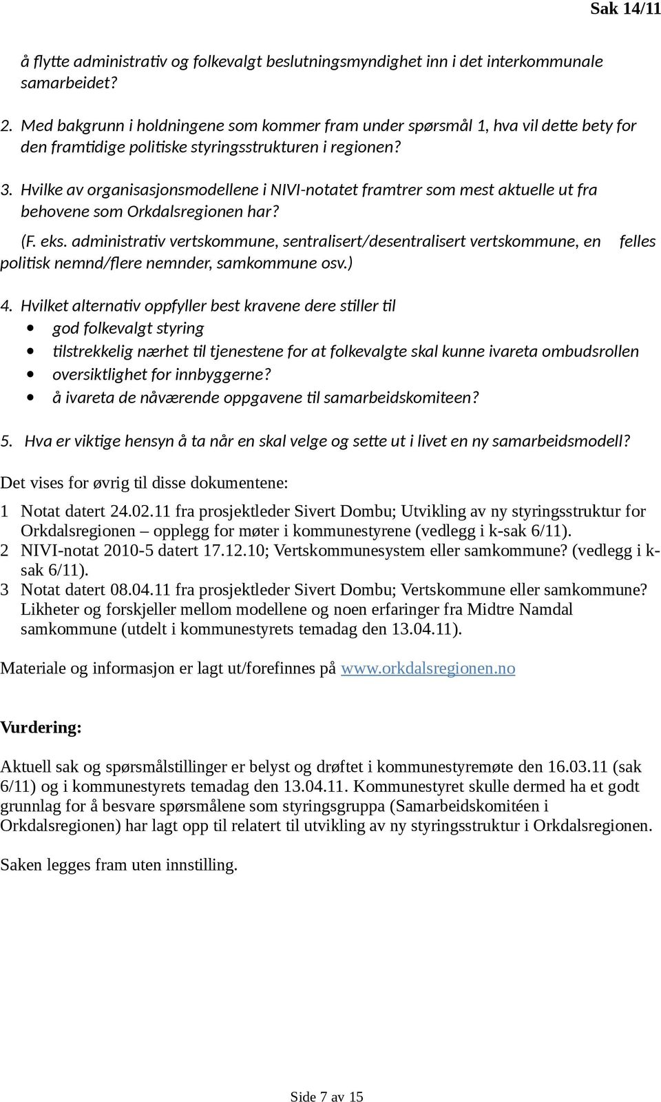 Hvilke av organisasjonsmodellene i NIVI-notatet framtrer som mest aktuelle ut fra behovene som Orkdalsregionen har? (F. eks.