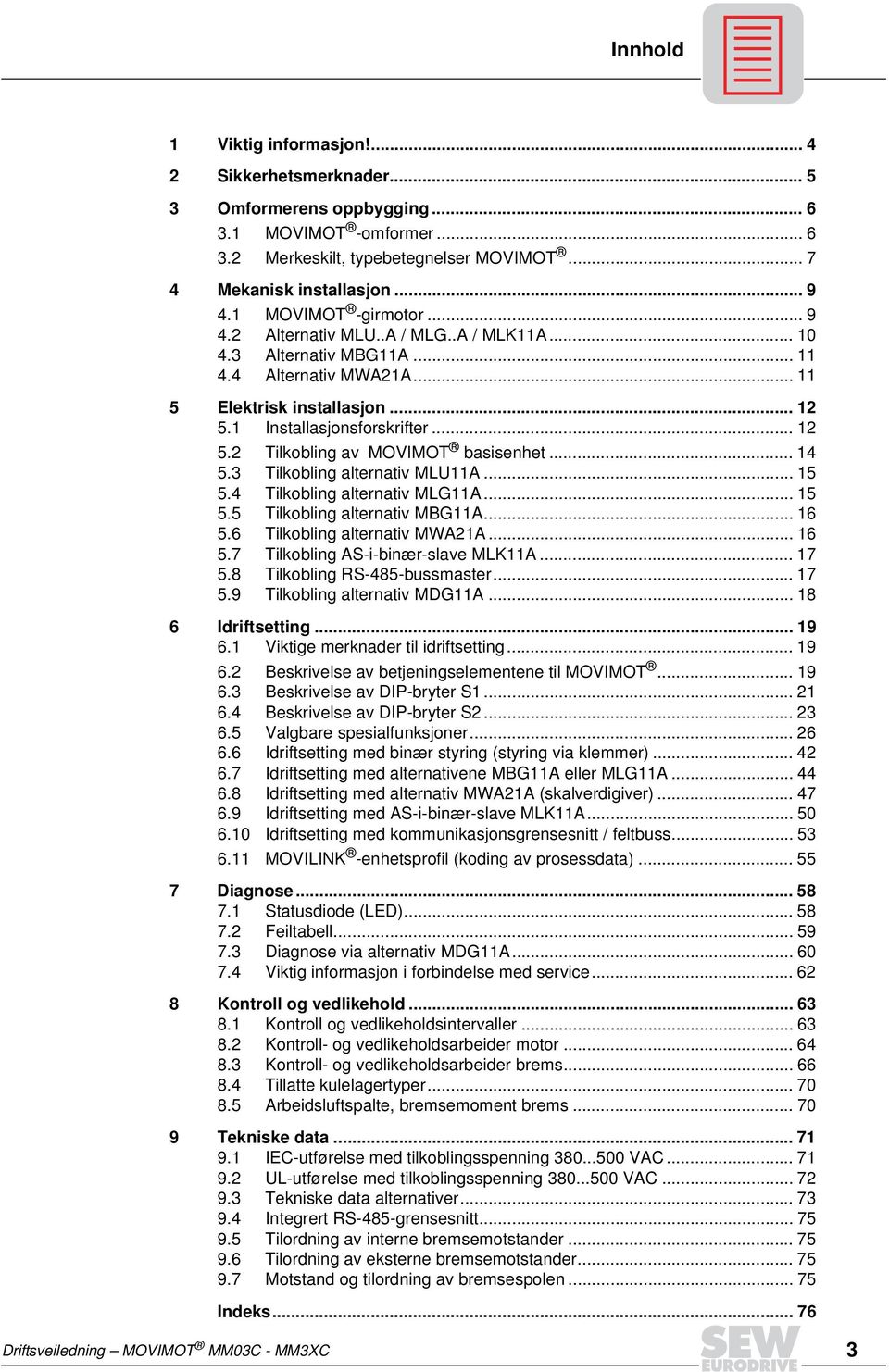 .. 14 5.3 Tilkobling alternativ MLU11A... 15 5.4 Tilkobling alternativ MLG11A... 15 5.5 Tilkobling alternativ MBG11A... 16 5.6 Tilkobling alternativ MWA21A... 16 5.7 Tilkobling AS-i-binær-slave MLK11A.