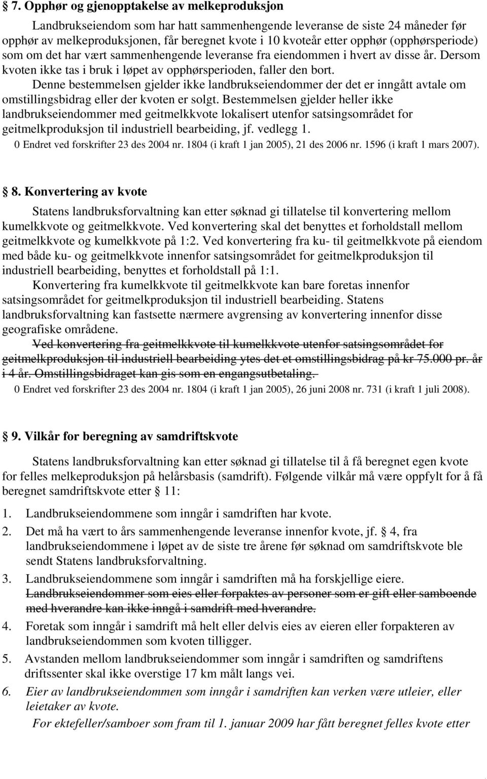 Denne bestemmelsen gjelder ikke landbrukseiendommer der det er inngått avtale om omstillingsbidrag eller der kvoten er solgt.