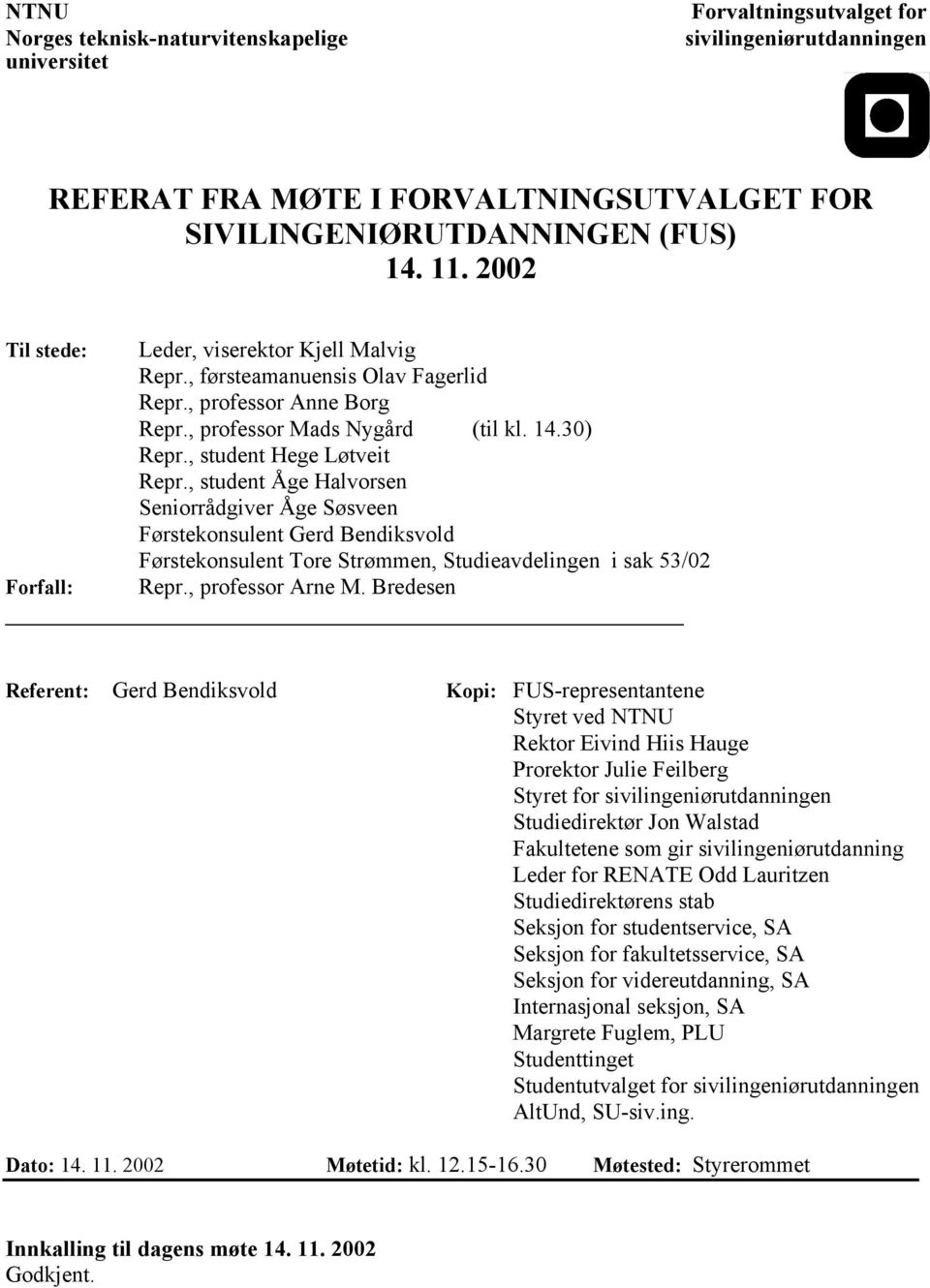 , student Åge Halvorsen Seniorrådgiver Åge Søsveen Førstekonsulent Gerd Bendiksvold Førstekonsulent Tore Strømmen, Studieavdelingen i sak 53/02 Forfall: Repr., professor Arne M.