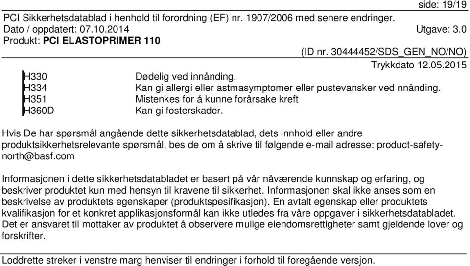 com Informasjonen i dette sikkerhetsdatabladet er basert på vår nåværende kunnskap og erfaring, og beskriver produktet kun med hensyn til kravene til sikkerhet.