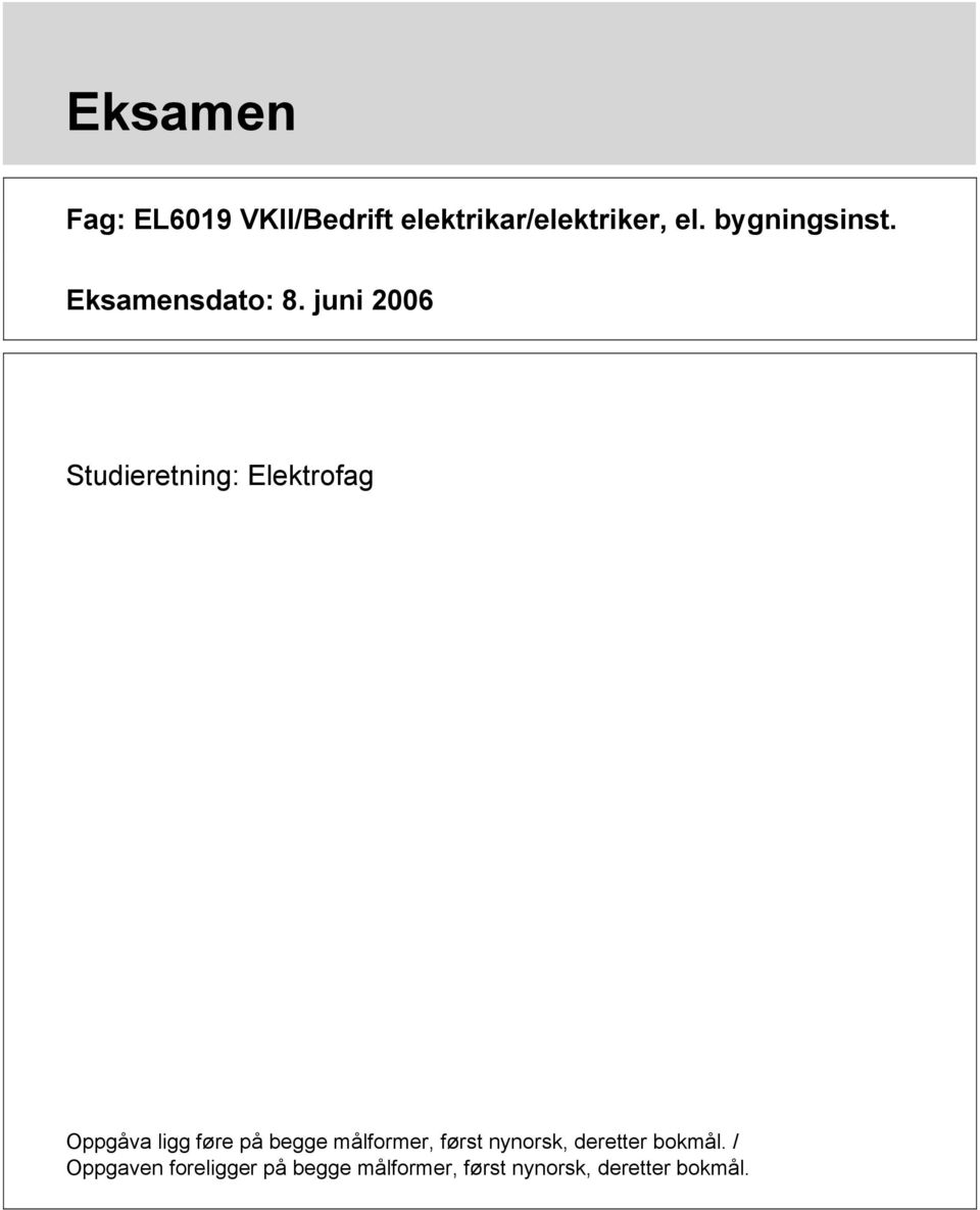 juni 2006 Studieretning: Elektrofag Oppgåva ligg føre på begge