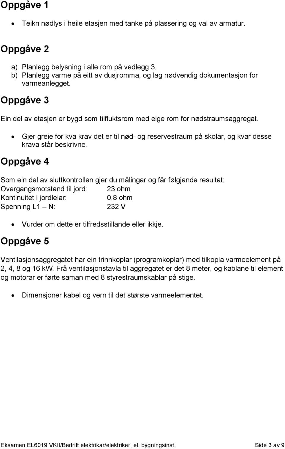 Gjer greie for kva krav det er til nød- og reservestraum på skolar, og kvar desse krava står beskrivne.