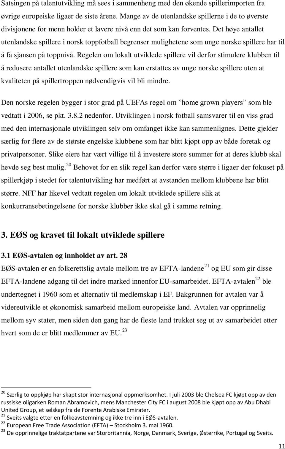 Det høye antallet utenlandske spillere i norsk toppfotball begrenser mulighetene som unge norske spillere har til å få sjansen på toppnivå.