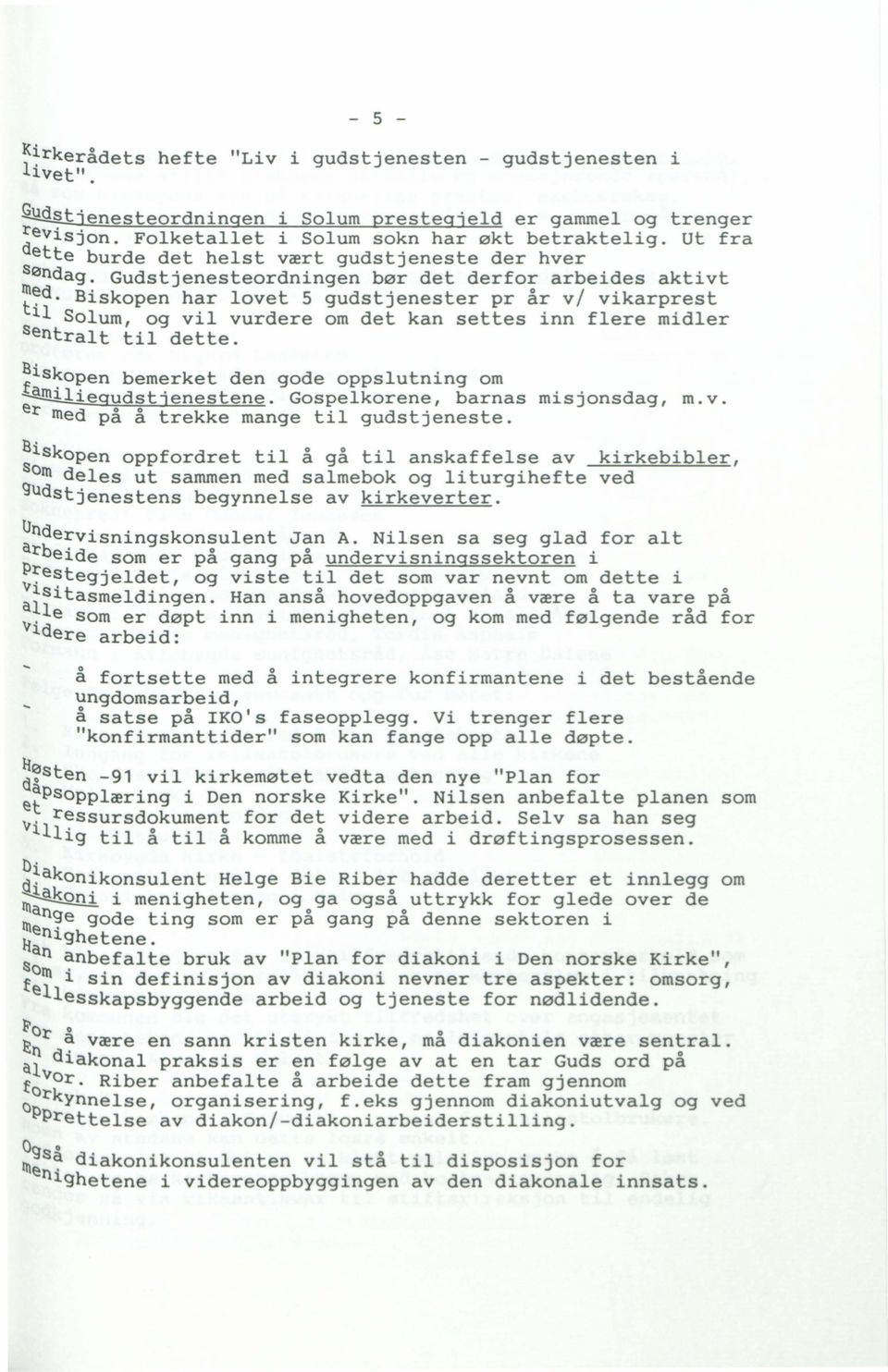 Biskopen har lovet 5 gudstjenester pr år vi vikarprest 11 Solum, og vil vurdere om det kan settes inn flere midler sentralt til dette. S' fls~o~en ~l~egudstjenestene.