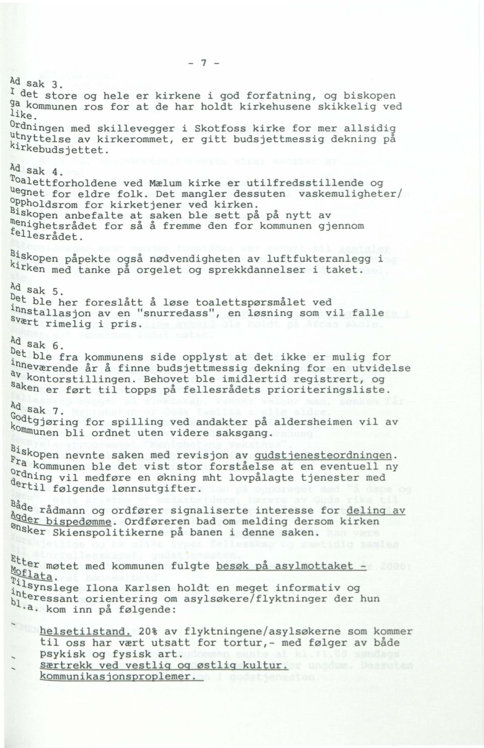 Ad sak 4 ~oalettf~rholdene ved Mælum kirke er utilfredsstillende og Uegnet for eldre folk. Det mangler dessuten vaskemuligheter/ ~~Pholdsrom for kirketjener ved kirken.