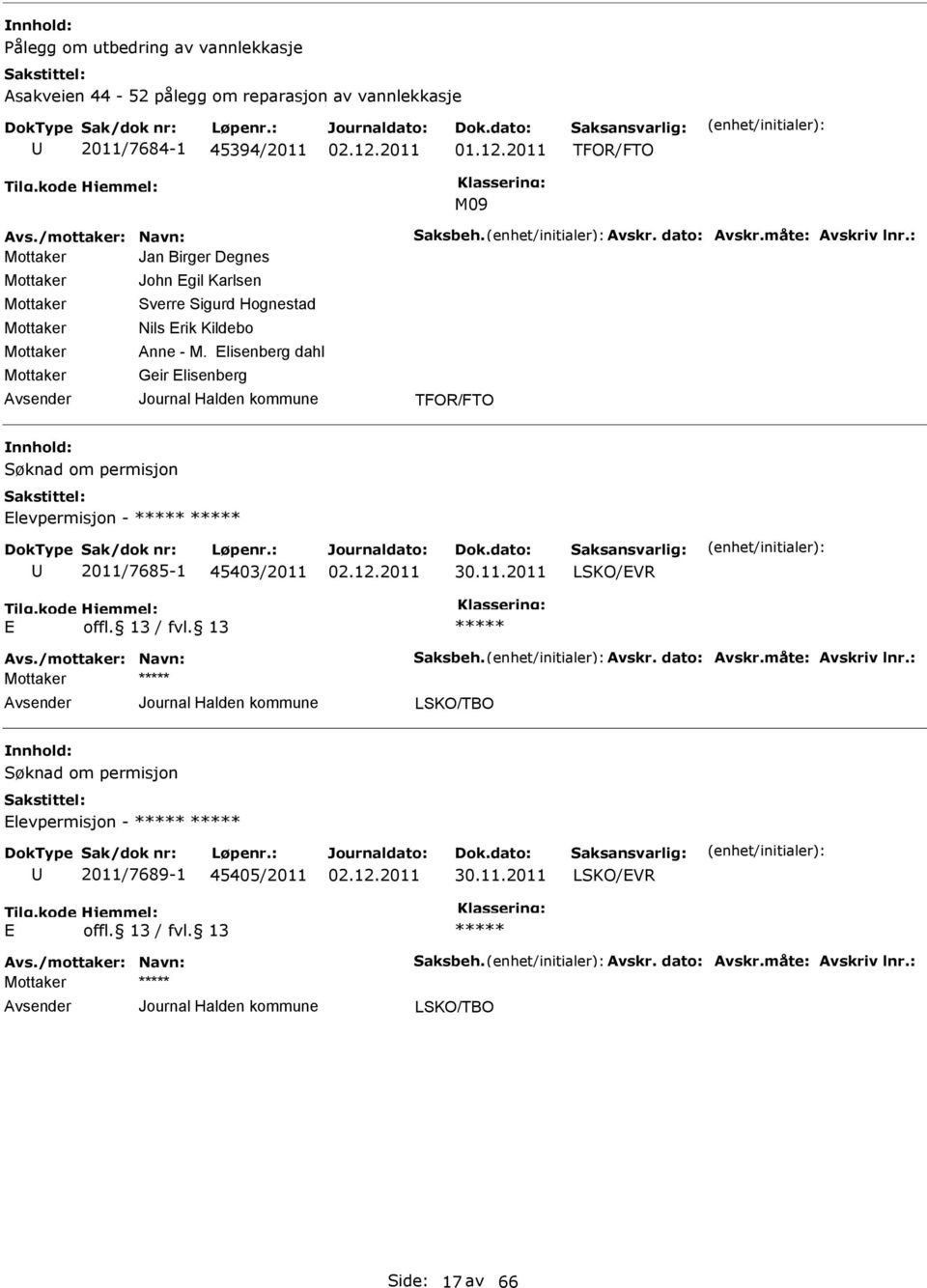 lisenberg dahl Geir lisenberg TFOR/FTO Søknad om permisjon levpermisjon - 2011/7685-1 45403/2011 30.11.2011 LSKO/VR Avs./mottaker: Navn: Saksbeh. Avskr.