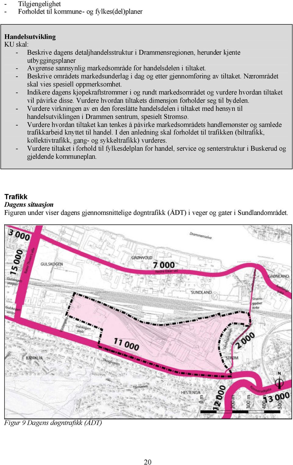 - Indikere dagens kjøpekraftstrømmer i og rundt markedsområdet og vurdere hvordan tiltaket vil påvirke disse. Vurdere hvordan tiltakets dimensjon forholder seg til bydelen.