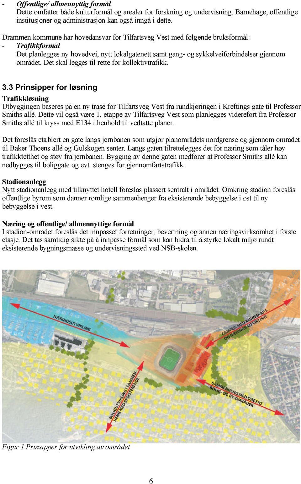 Det skal legges til rette for kollektivtrafikk. 3.