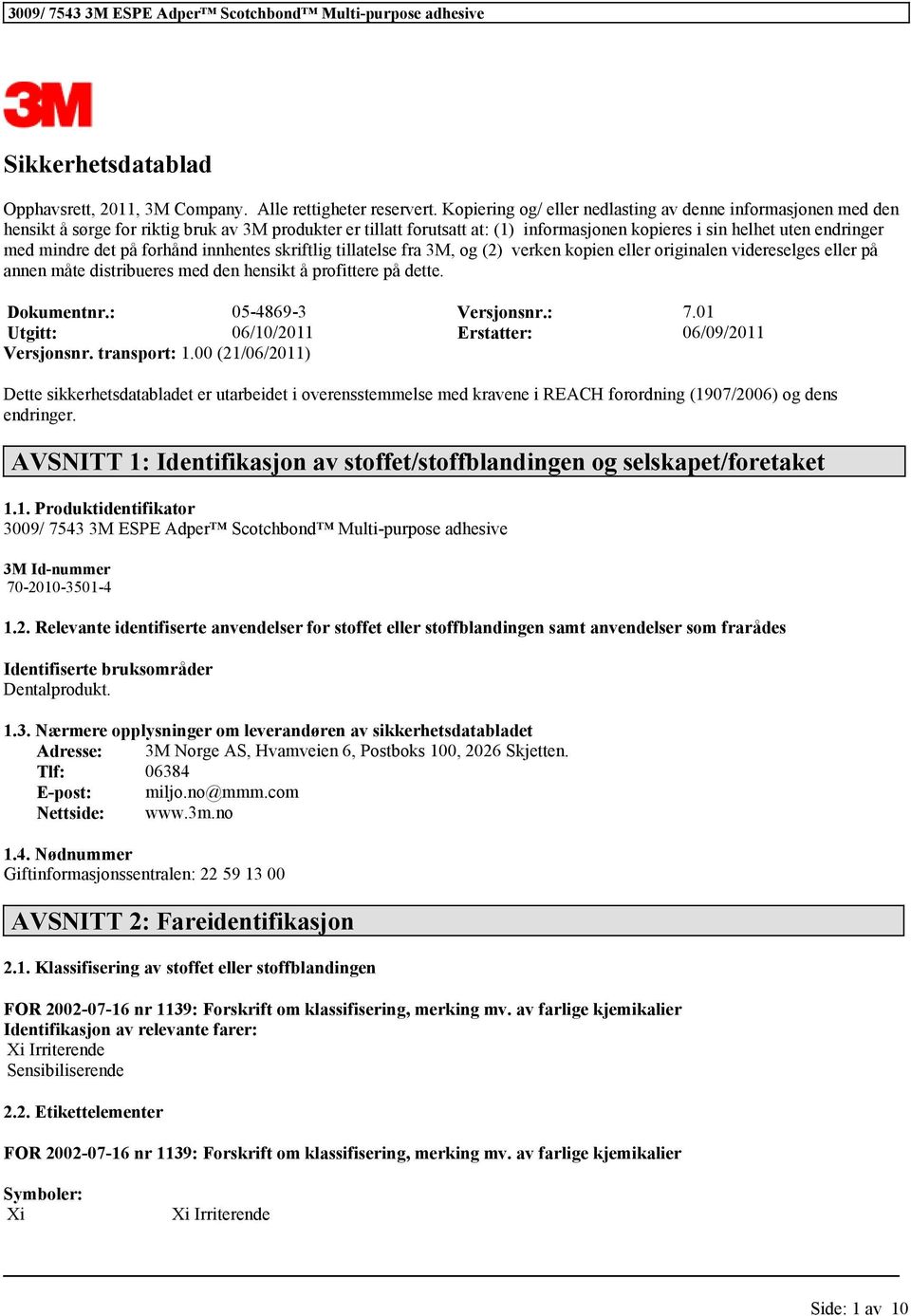 mindre det på forhånd innhentes skriftlig tillatelse fra 3M, og (2) verken kopien eller originalen videreselges eller på annen måte distribueres med den hensikt å profittere på dette. Dokumentnr.