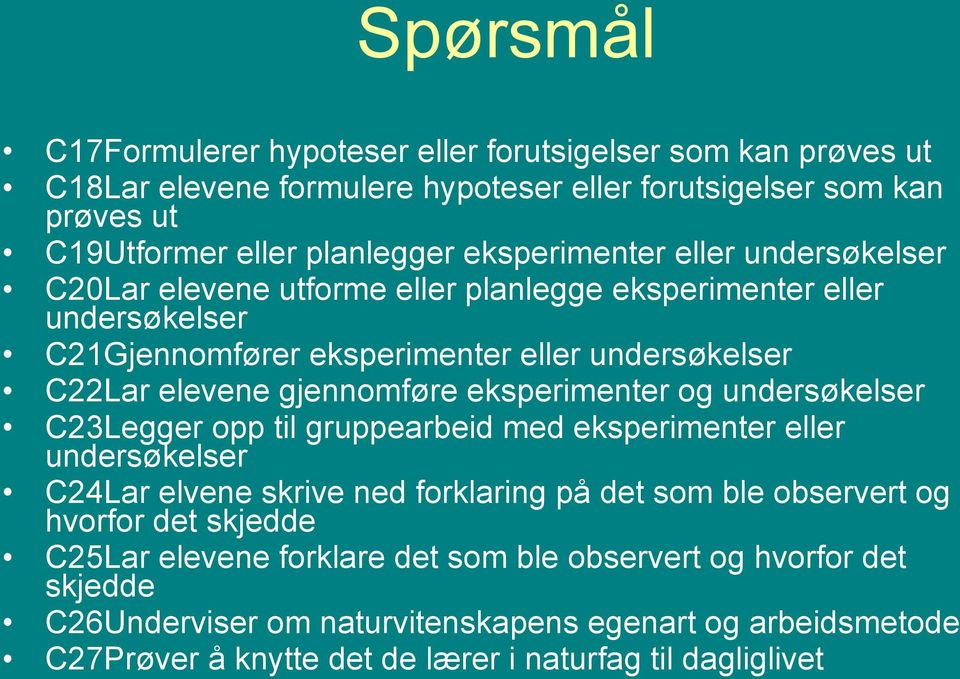 gjennomføre eksperimenter og undersøkelser C23Legger opp til gruppearbeid med eksperimenter eller undersøkelser C24Lar elvene skrive ned forklaring på det som ble observert og