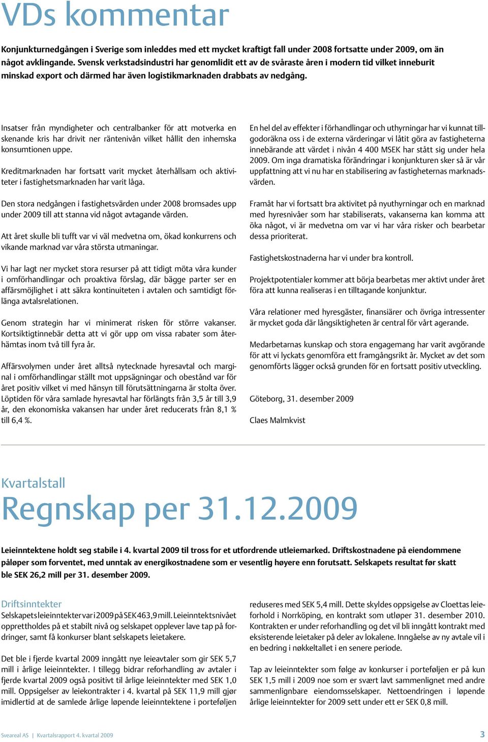 Insatser från myndigheter och centralbanker för att motverka en skenande kris har drivit ner räntenivån vilket hållit den inhemska konsumtionen uppe.