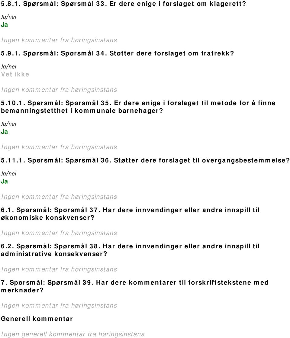 Har dere innvendinger eller andre innspill til økonomiske konskvenser? 6.2. Spørsmål: Spørsmål 38. Har dere innvendinger eller andre innspill til administrative konsekvenser?