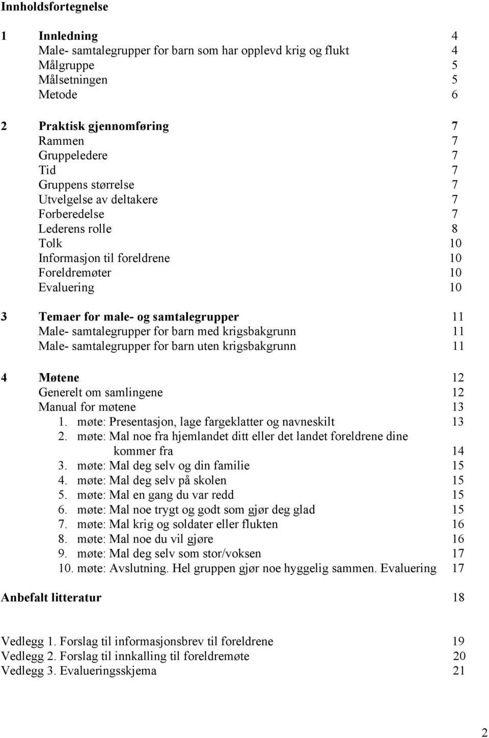 for barn med krigsbakgrunn 11 Male- samtalegrupper for barn uten krigsbakgrunn 11 4 Møtene 12 Generelt om samlingene 12 Manual for møtene 13 1.