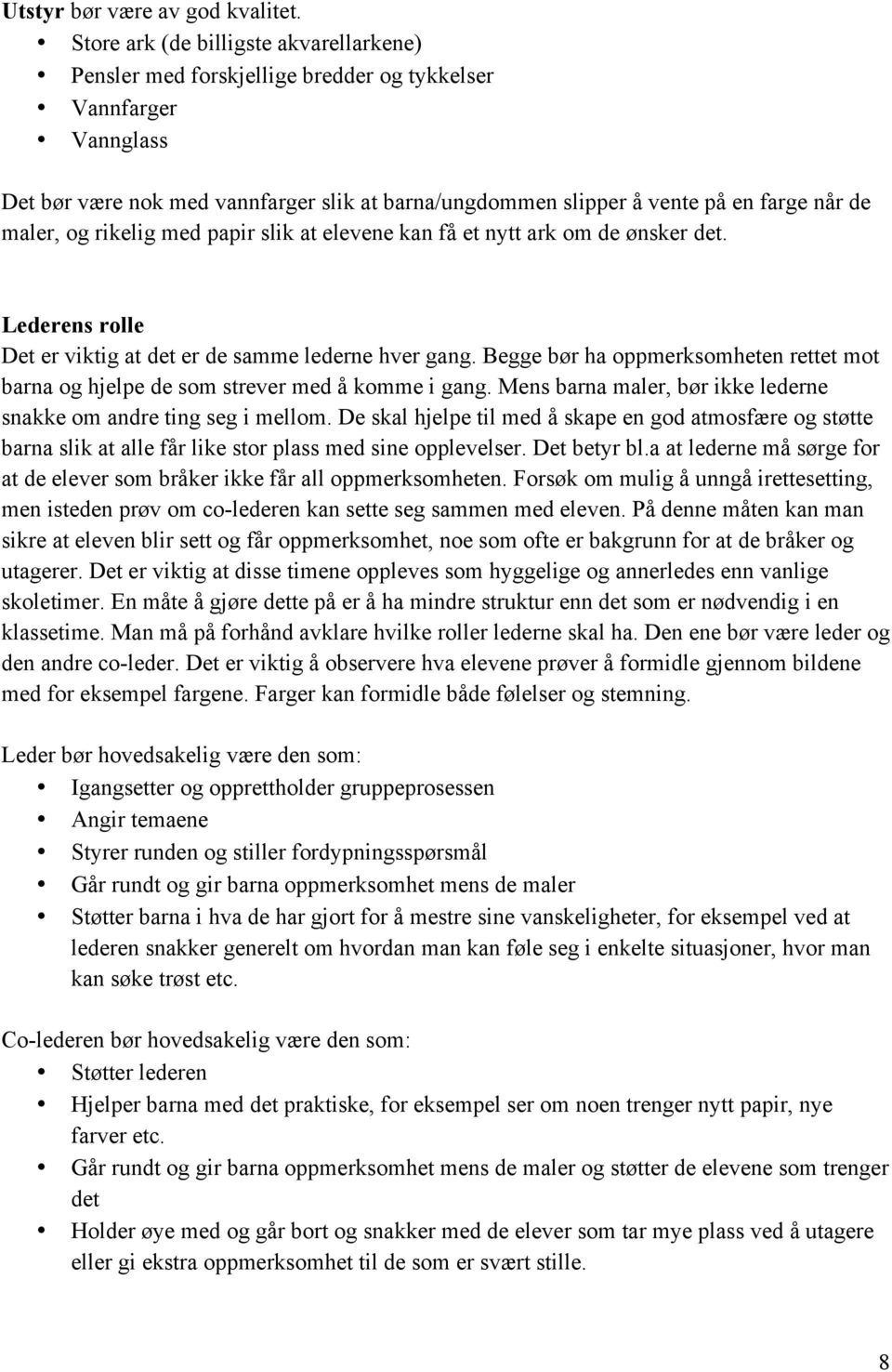 maler, og rikelig med papir slik at elevene kan få et nytt ark om de ønsker det. Lederens rolle Det er viktig at det er de samme lederne hver gang.