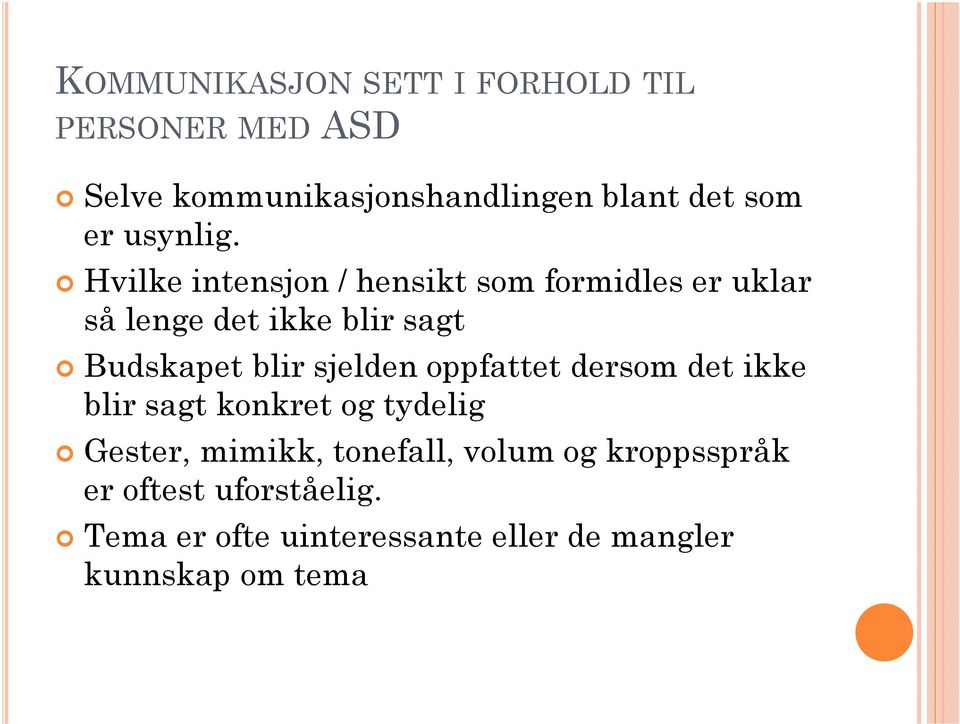 Hvilke intensjon / hensikt som formidles er uklar så lenge det ikke blir sagt Budskapet blir