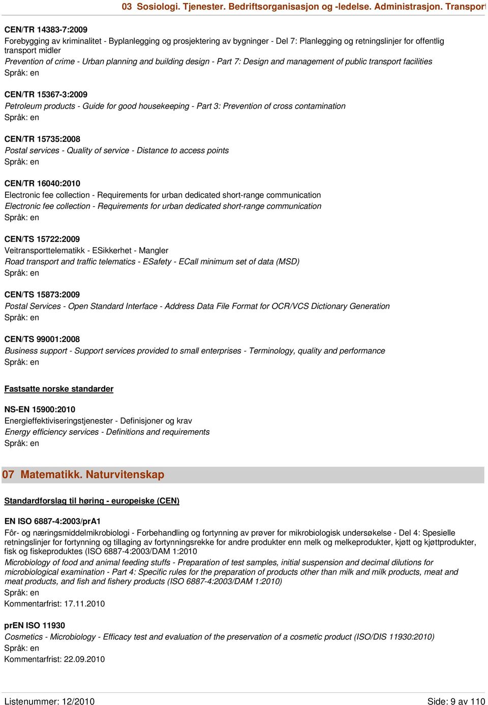 Urban planning and building design - Part 7: Design and management of public transport facilities CEN/TR 15367-3:2009 Petroleum products - Guide for good housekeeping - Part 3: Prevention of cross